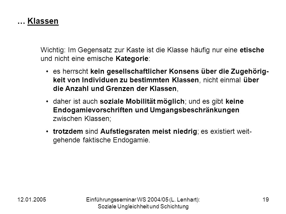 … Klassen Wichtig: Im Gegensatz zur Kaste ist die Klasse häufig nur eine etische und nicht eine emische Kategorie: