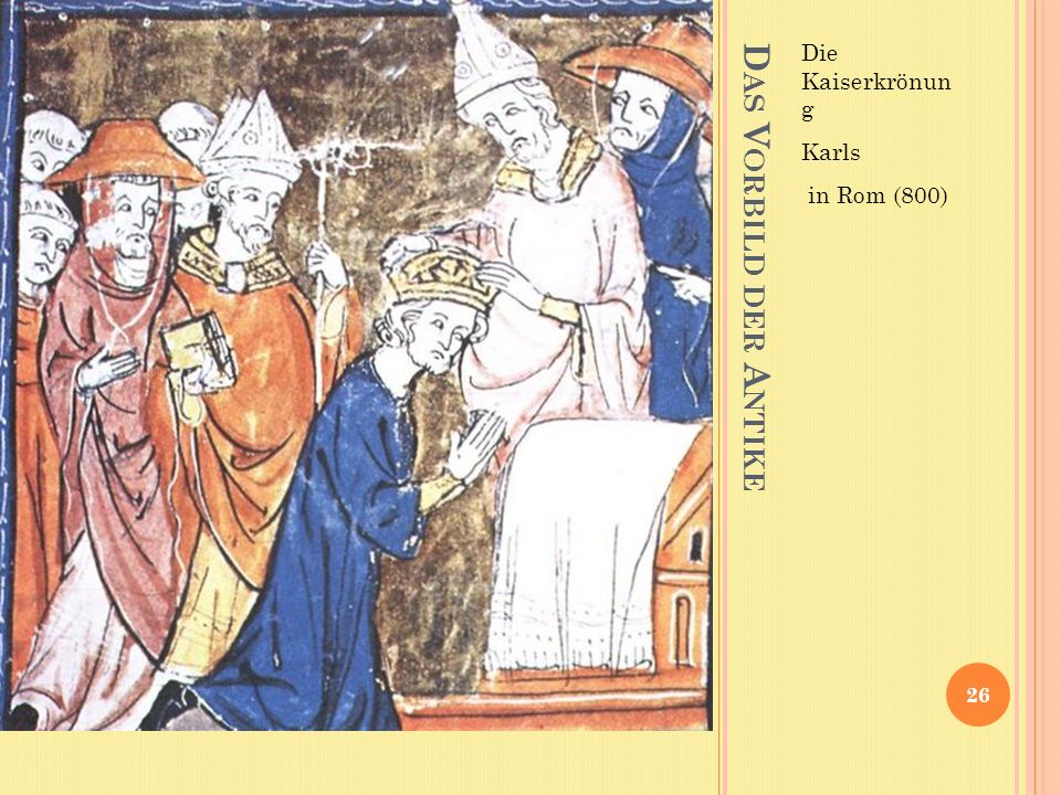 Die Kaiserkrönun g Karls in Rom (800) Das Vorbild der Antike