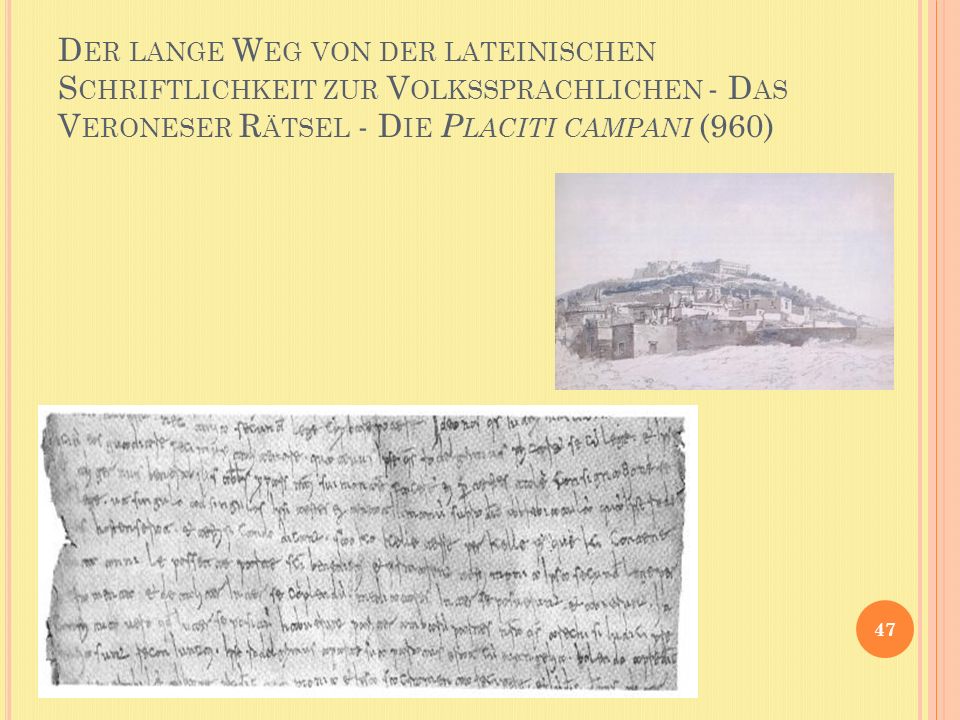 Der lange Weg von der lateinischen Schriftlichkeit zur Volkssprachlichen - Das Veroneser Rätsel - Die Placiti campani (960)