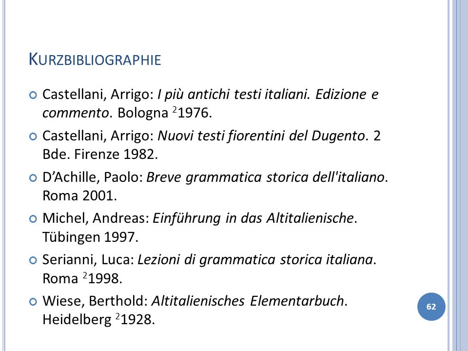 Kurzbibliographie Castellani, Arrigo: I più antichi testi italiani. Edizione e commento. Bologna