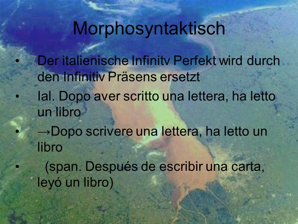 Morphosyntaktisch Der italienische Infinitv Perfekt wird durch den Infinitiv Präsens ersetzt.