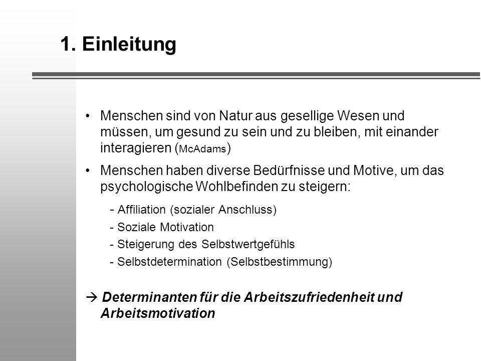1. Einleitung Menschen sind von Natur aus gesellige Wesen und müssen, um gesund zu sein und zu bleiben, mit einander interagieren (McAdams)