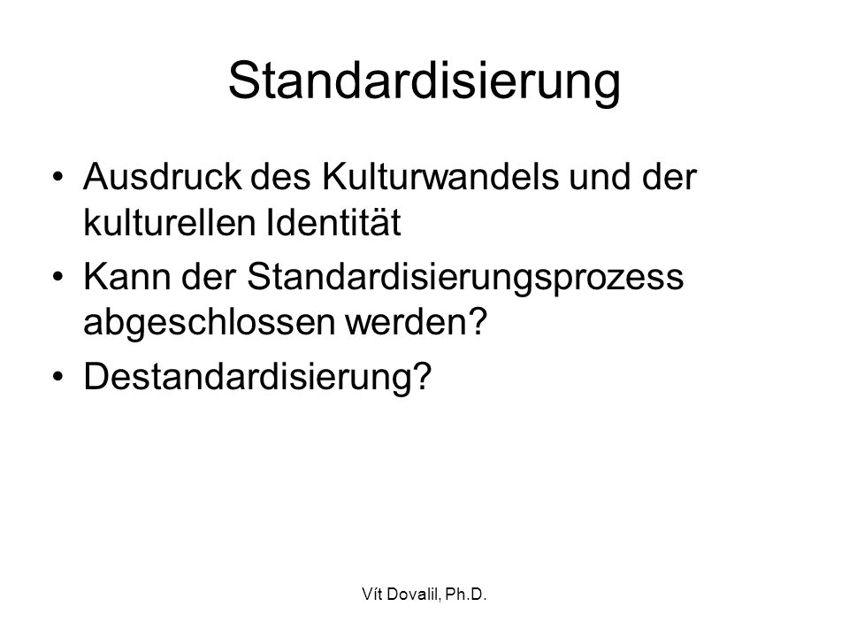 Standardisierung Ausdruck des Kulturwandels und der kulturellen Identität. Kann der Standardisierungsprozess abgeschlossen werden