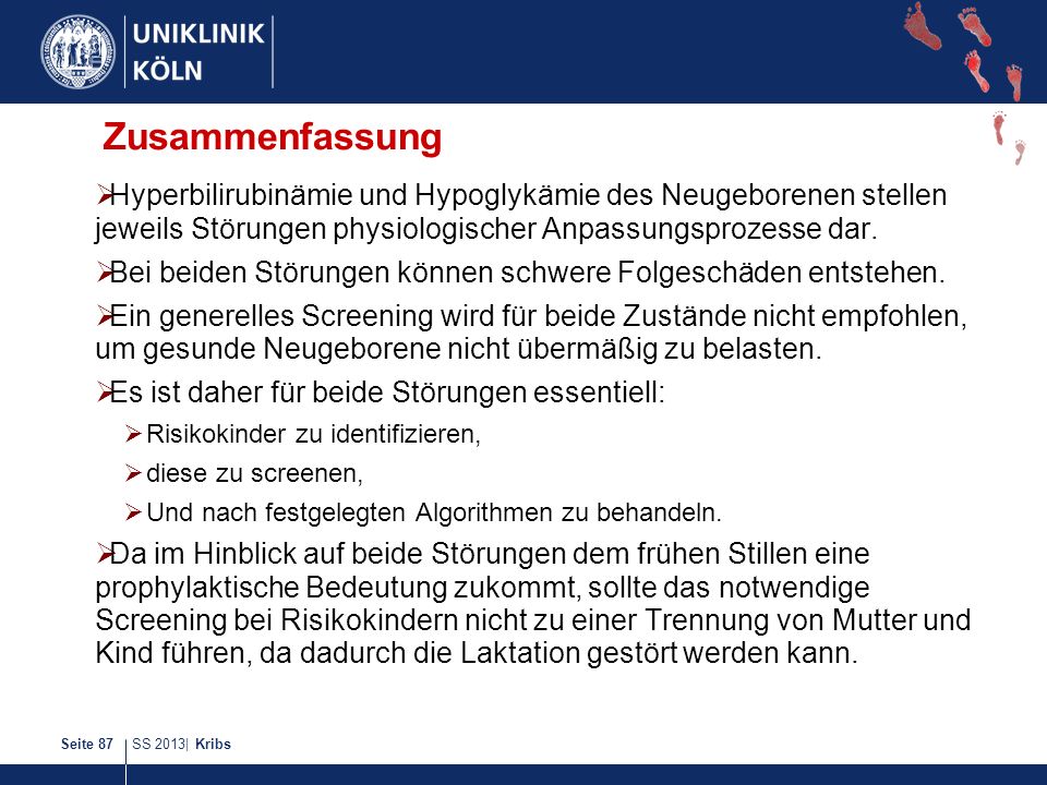Zusammenfassung Hyperbilirubinämie und Hypoglykämie des Neugeborenen stellen jeweils Störungen physiologischer Anpassungsprozesse dar.