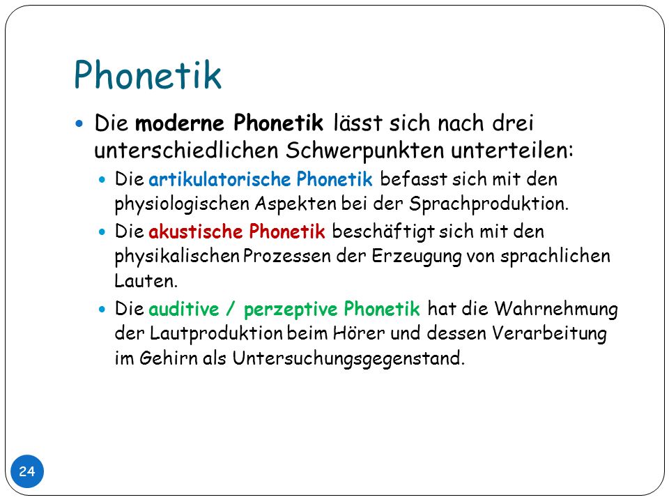 Phonetik Die moderne Phonetik lässt sich nach drei unterschiedlichen Schwerpunkten unterteilen: