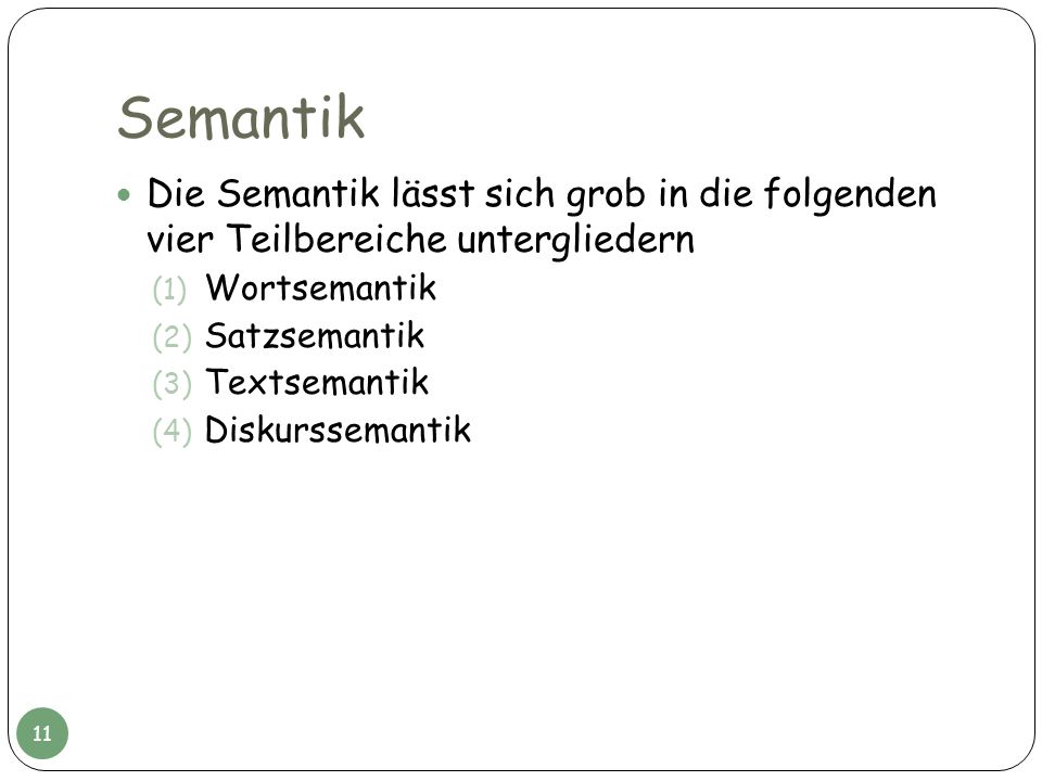Semantik Die Semantik lässt sich grob in die folgenden vier Teilbereiche untergliedern. Wortsemantik.