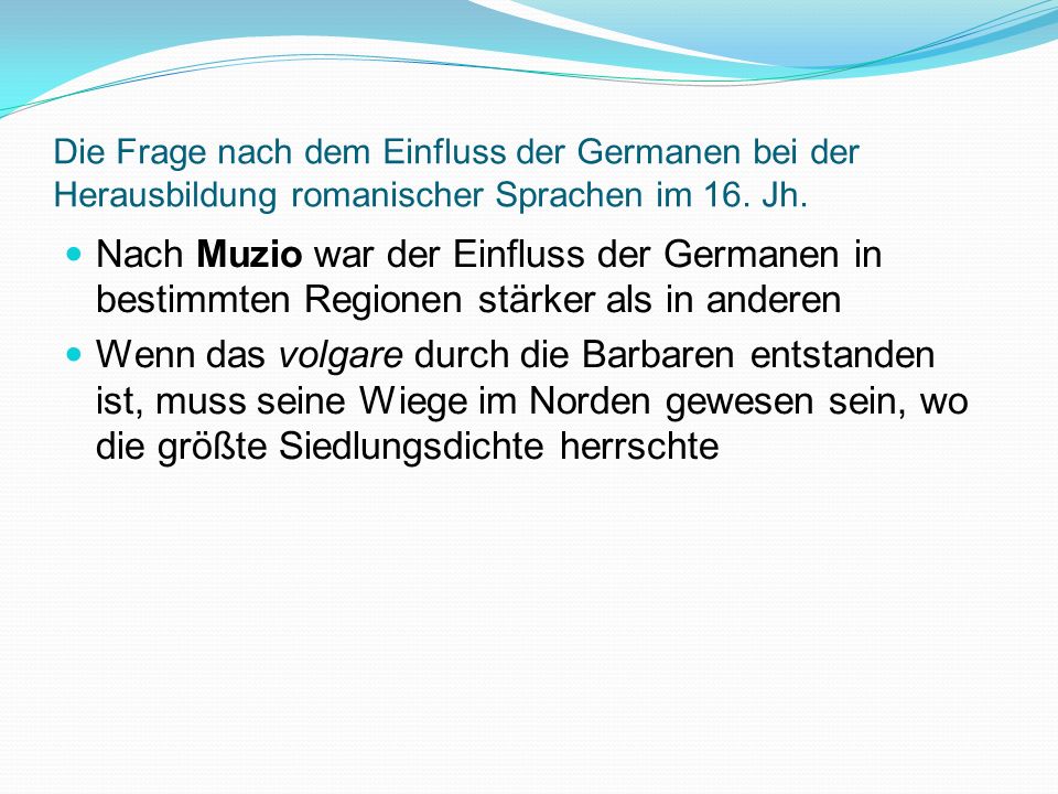 Die Frage nach dem Einfluss der Germanen bei der Herausbildung romanischer Sprachen im 16. Jh.