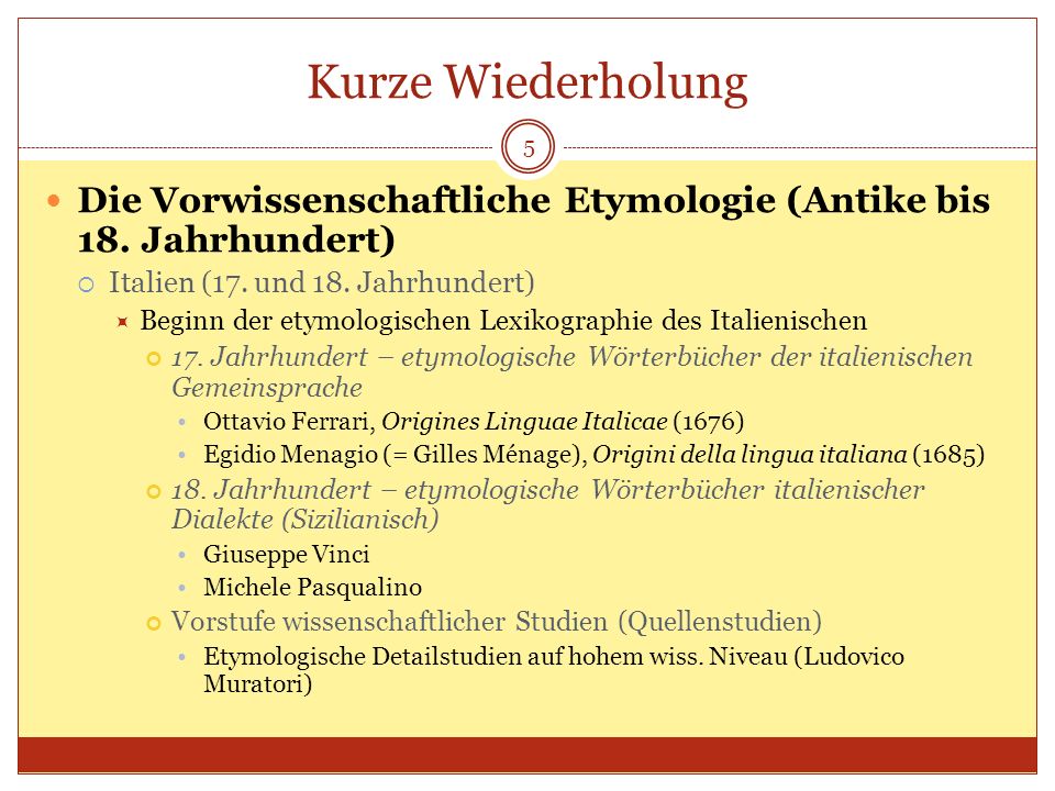 Kurze Wiederholung Die Vorwissenschaftliche Etymologie (Antike bis 18. Jahrhundert) Italien (17. und 18. Jahrhundert)