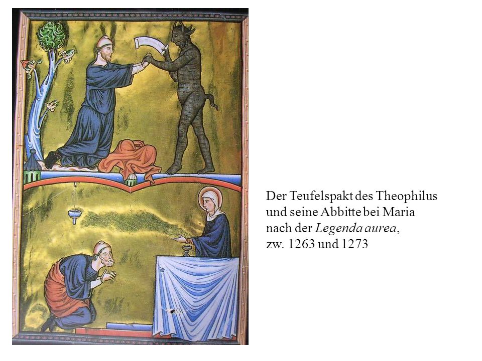 Der Teufelspakt des Theophilus und seine Abbitte bei Maria nach der Legenda aurea, zw und 1273