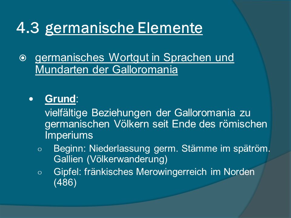 4.3 germanische Elemente germanisches Wortgut in Sprachen und Mundarten der Galloromania. Grund: