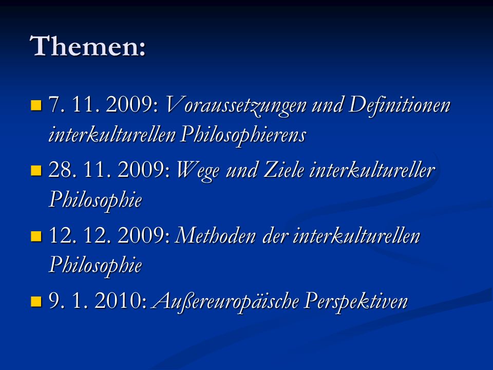 Themen: : Voraussetzungen und Definitionen interkulturellen Philosophierens : Wege und Ziele interkultureller Philosophie.