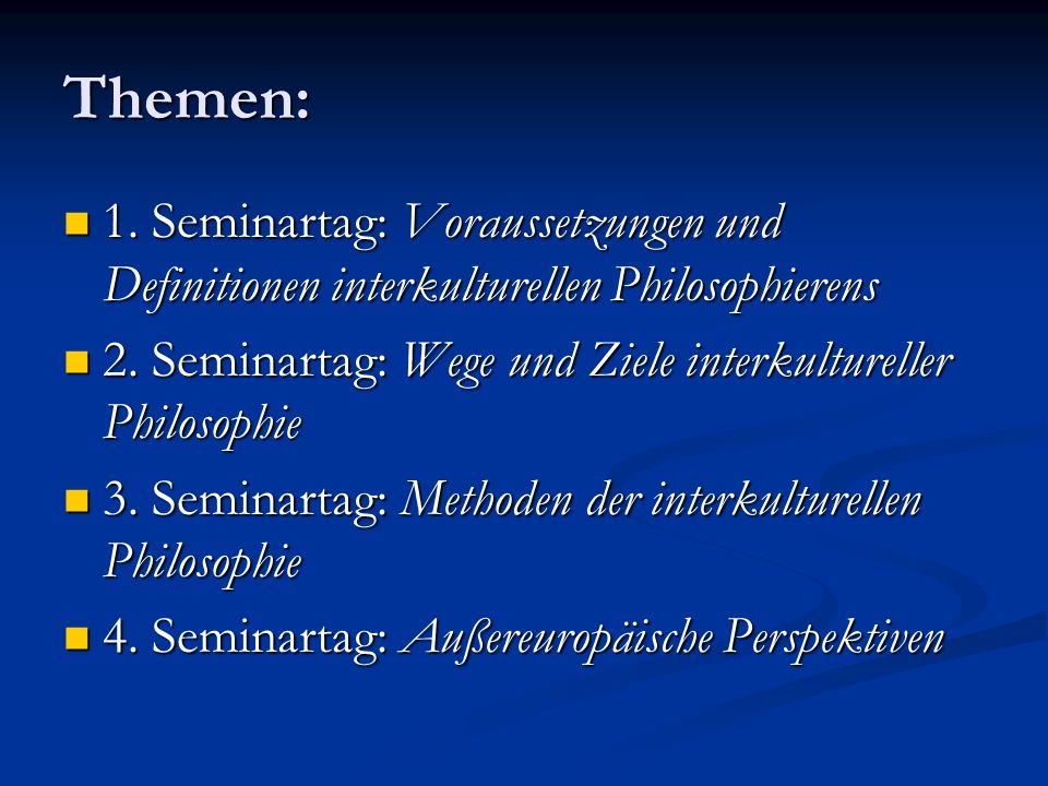 Themen: 1. Seminartag: Voraussetzungen und Definitionen interkulturellen Philosophierens. 2. Seminartag: Wege und Ziele interkultureller Philosophie.