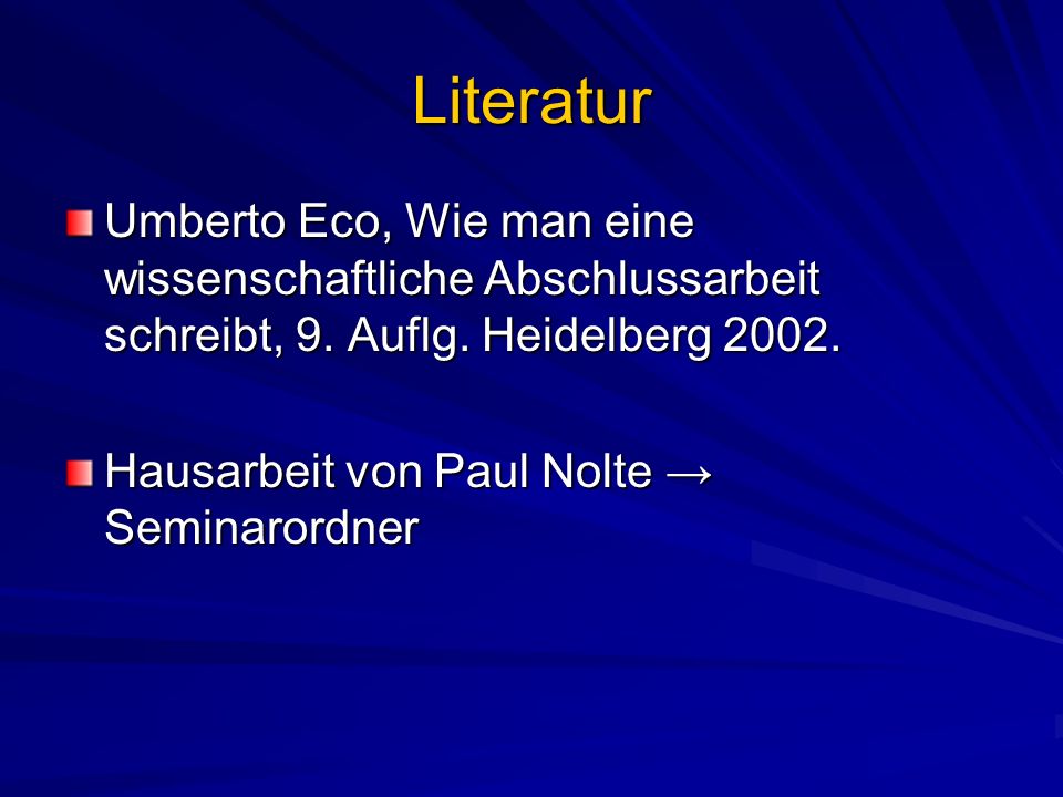 Literatur Umberto Eco, Wie man eine wissenschaftliche Abschlussarbeit schreibt, 9. Auflg. Heidelberg