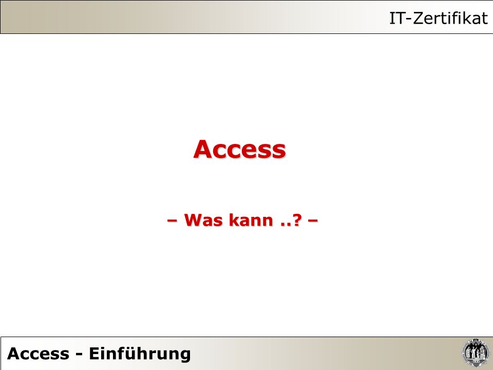 IT-Zertifikat Access – Was kann .. – Access - Einführung