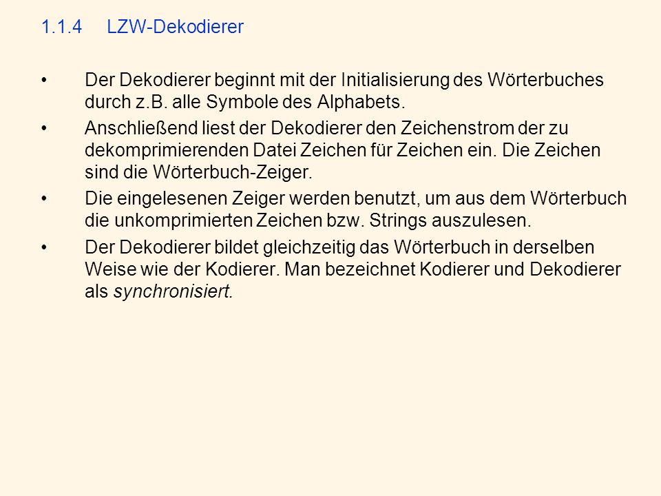 1.1.4 LZW-Dekodierer Der Dekodierer beginnt mit der Initialisierung des Wörterbuches durch z.B. alle Symbole des Alphabets.