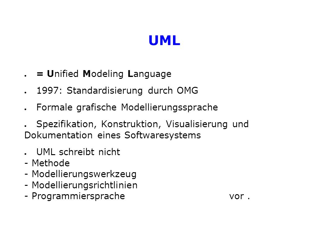 UML = Unified Modeling Language 1997: Standardisierung durch OMG
