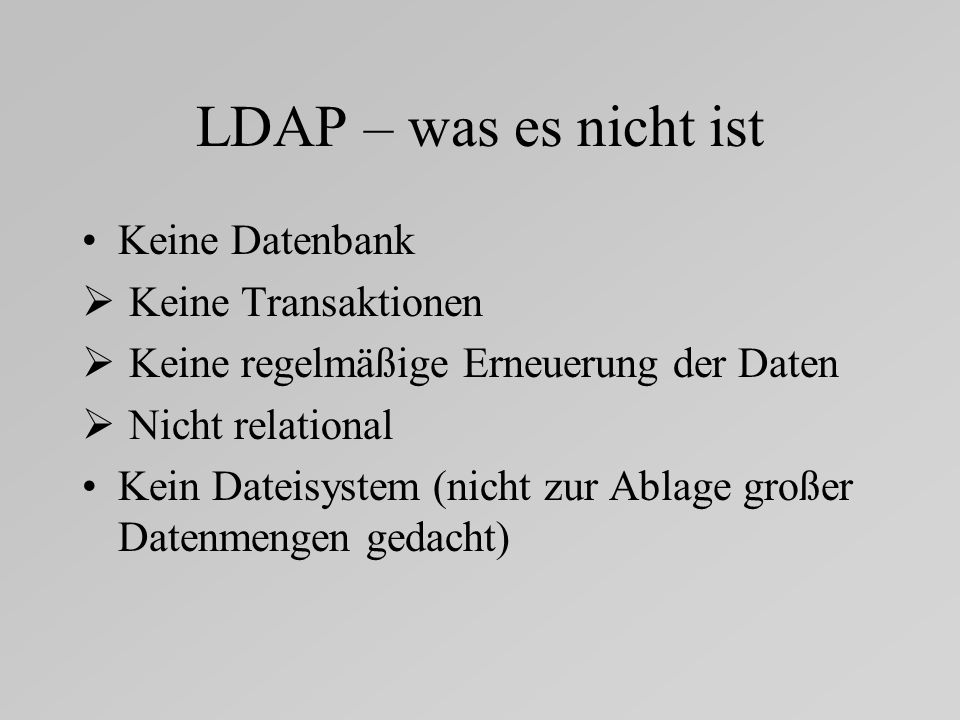 LDAP – was es nicht ist Keine Datenbank Keine Transaktionen
