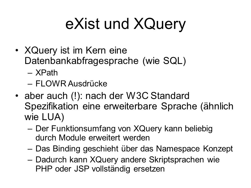 eXist und XQuery XQuery ist im Kern eine Datenbankabfragesprache (wie SQL) XPath. FLOWR Ausdrücke.