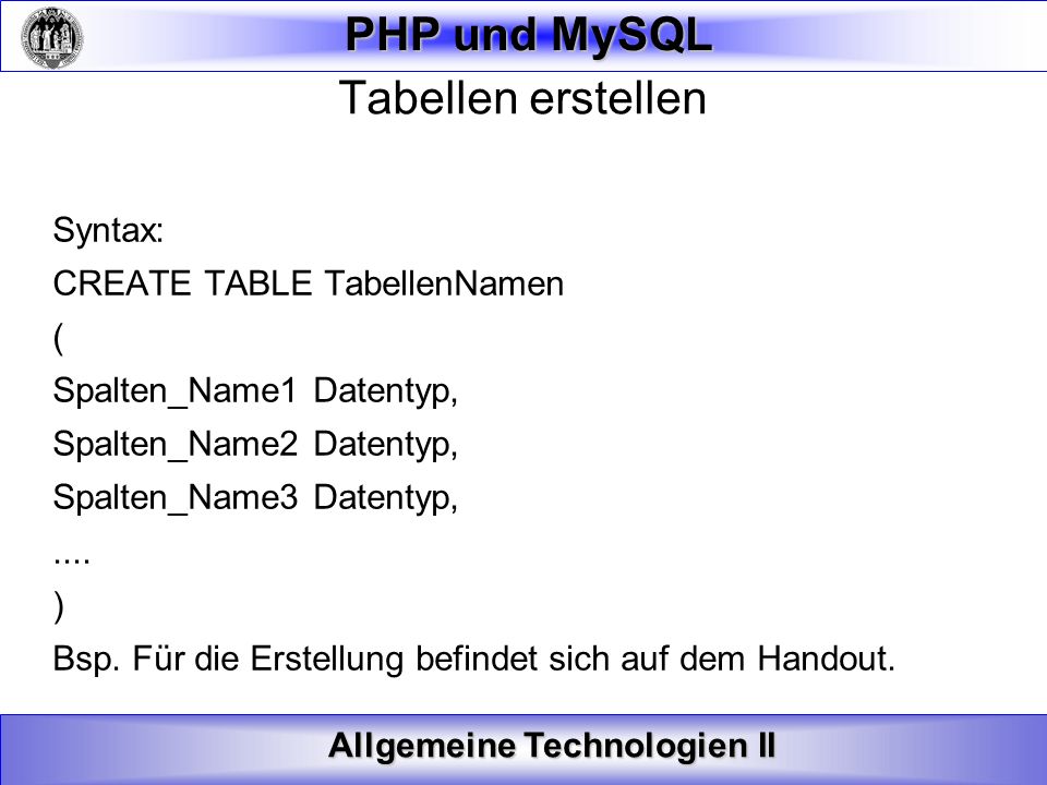 Tabellen erstellen Syntax: CREATE TABLE TabellenNamen (