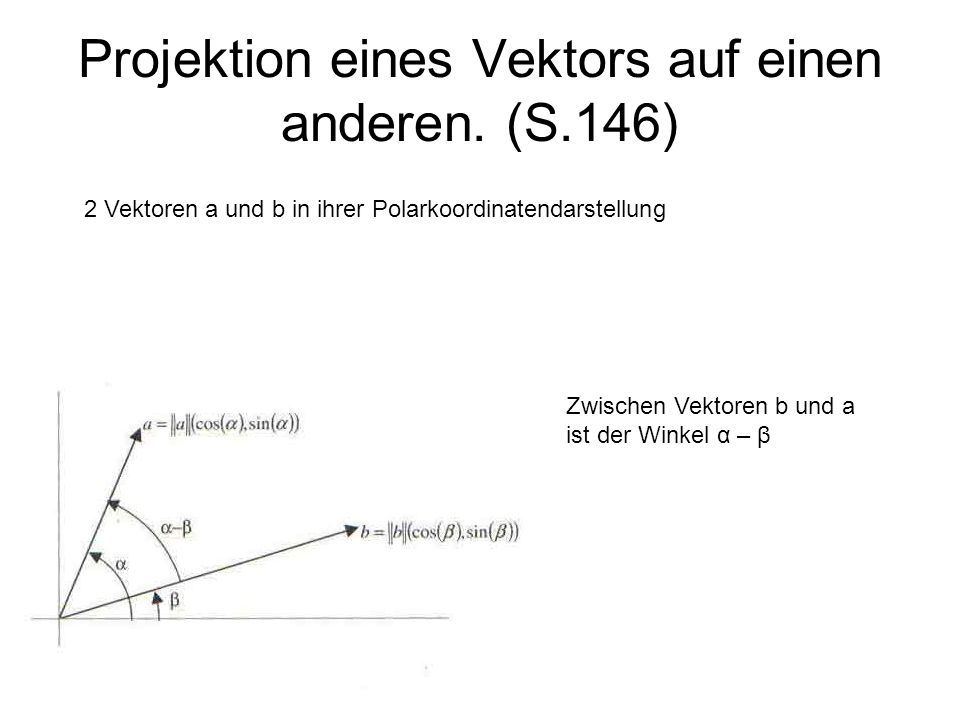 Projektion eines Vektors auf einen anderen. (S.146)