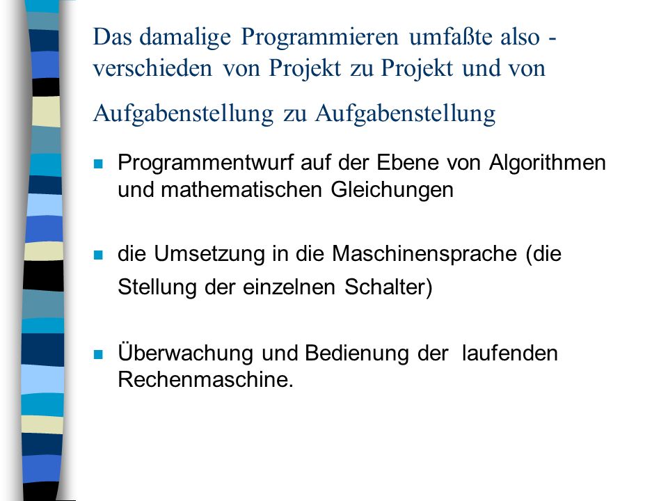 Das damalige Programmieren umfaßte also - verschieden von Projekt zu Projekt und von Aufgabenstellung zu Aufgabenstellung
