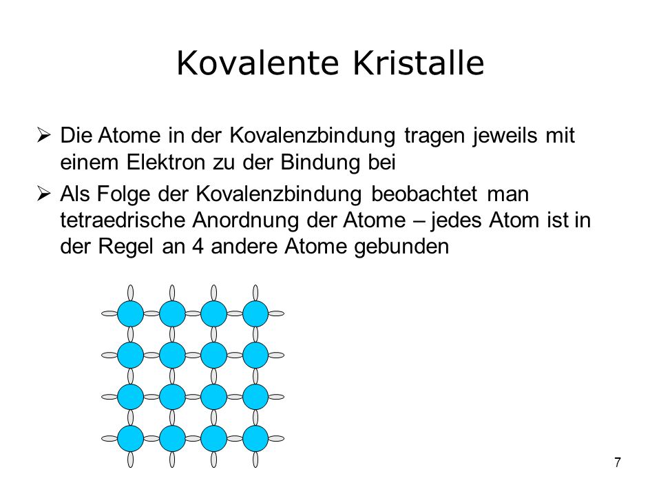 Kovalente Kristalle Die Atome in der Kovalenzbindung tragen jeweils mit einem Elektron zu der Bindung bei.