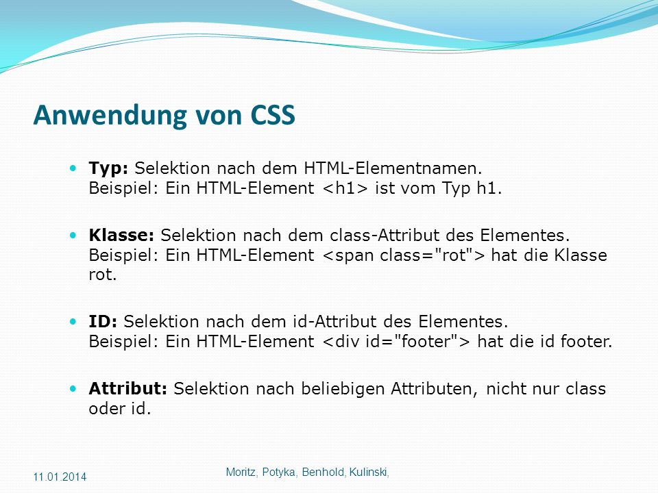 Anwendung von CSS Typ: Selektion nach dem HTML-Elementnamen. Beispiel: Ein HTML-Element <h1> ist vom Typ h1.