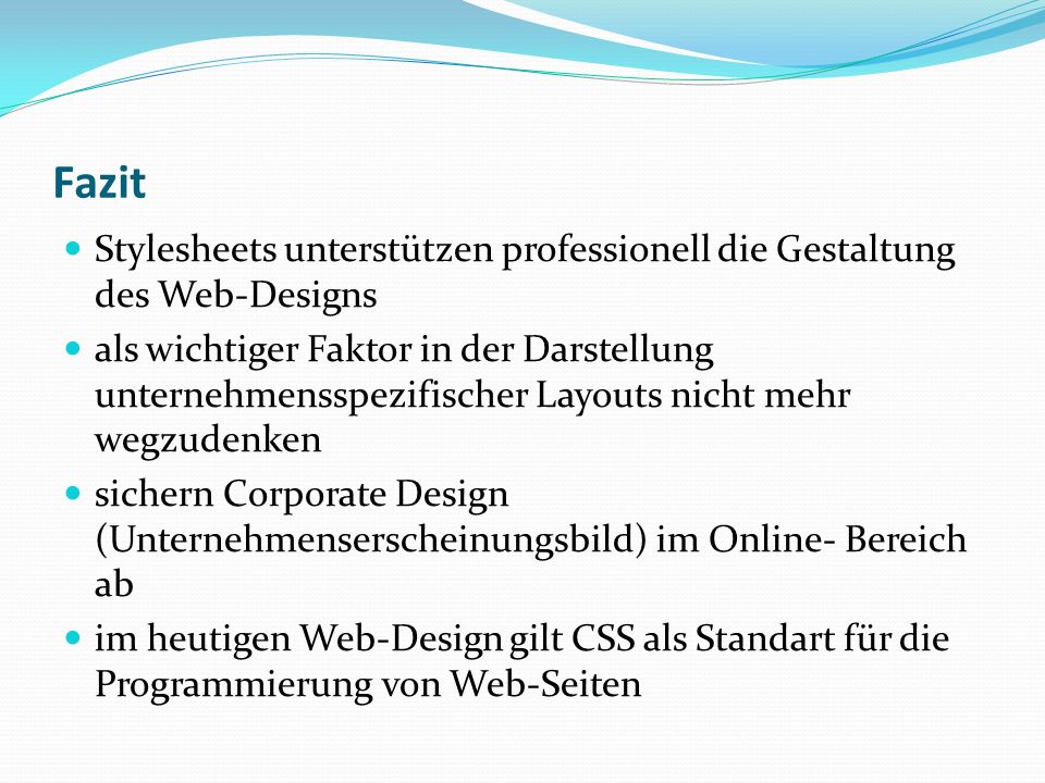 Fazit Stylesheets unterstützen professionell die Gestaltung des Web-Designs.