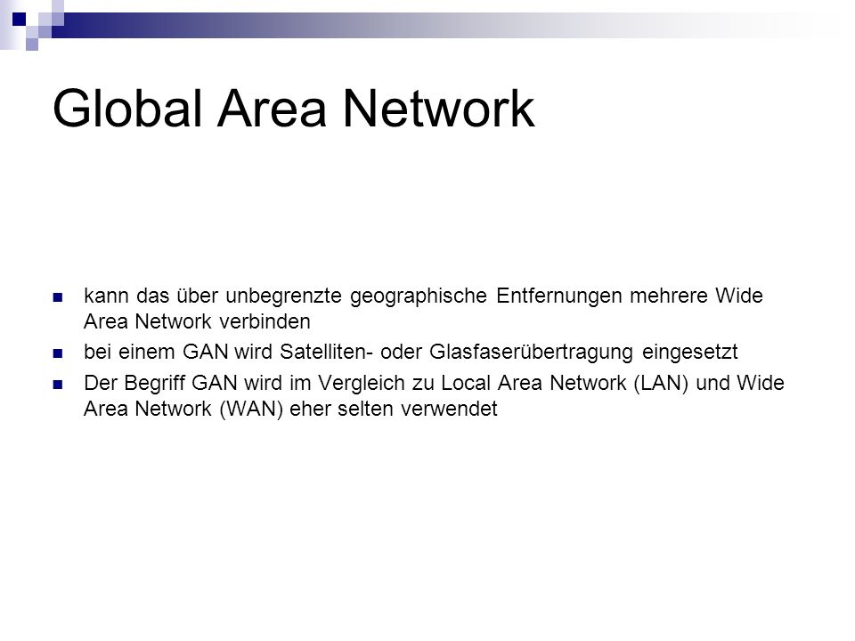 Global Area Network kann das über unbegrenzte geographische Entfernungen mehrere Wide Area Network verbinden.