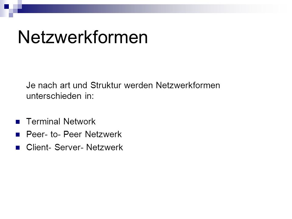 Netzwerkformen Je nach art und Struktur werden Netzwerkformen unterschieden in: Terminal Network. Peer- to- Peer Netzwerk.
