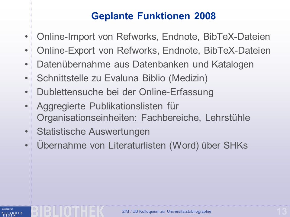 Geplante Funktionen 2008 Online-Import von Refworks, Endnote, BibTeX-Dateien. Online-Export von Refworks, Endnote, BibTeX-Dateien.