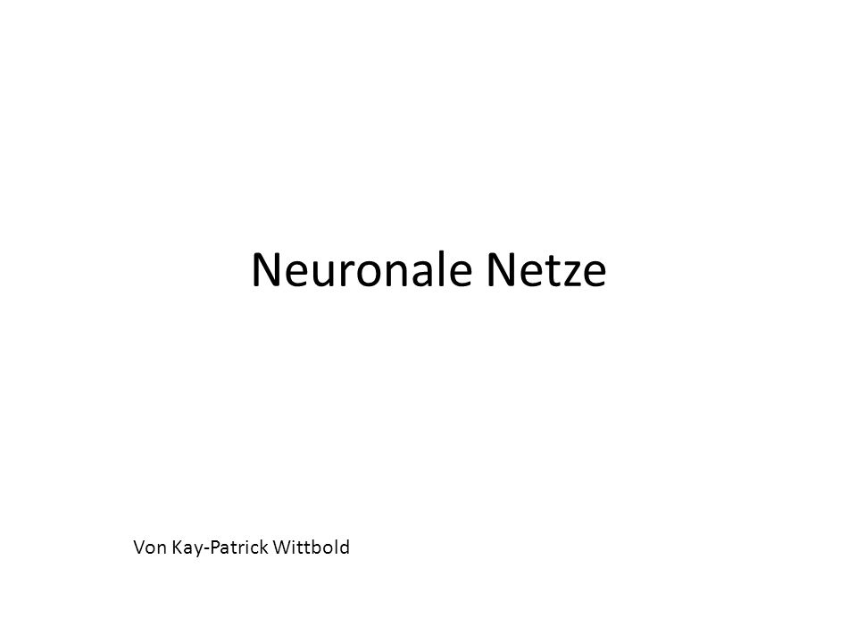 Neuronale Netze Von Kay-Patrick Wittbold