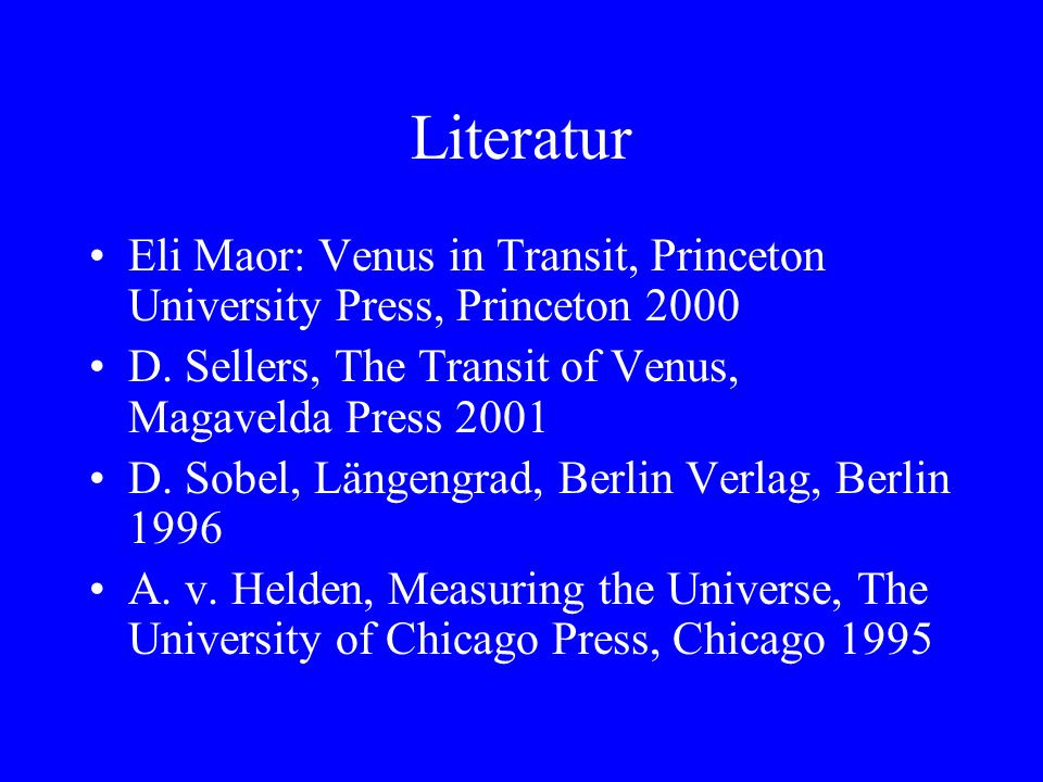 Literatur Eli Maor: Venus in Transit, Princeton University Press, Princeton D. Sellers, The Transit of Venus, Magavelda Press