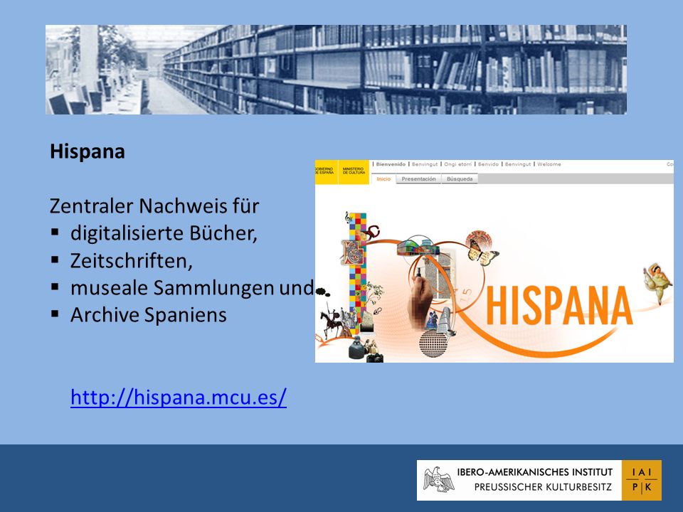 Hispana Zentraler Nachweis für. digitalisierte Bücher, Zeitschriften, museale Sammlungen und. Archive Spaniens.