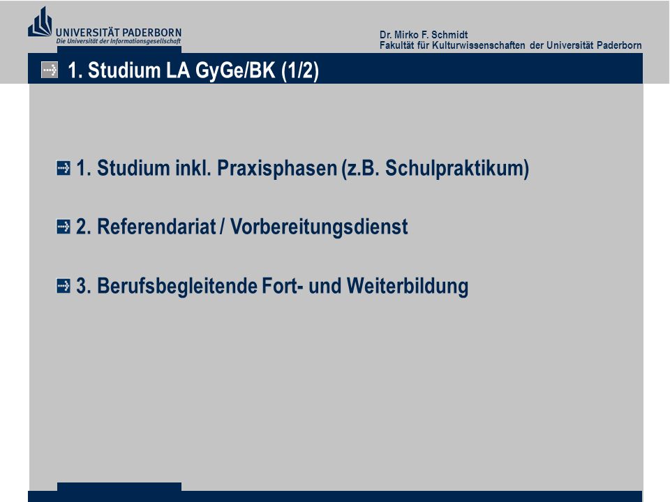 1. Studium LA GyGe/BK (1/2) 1. Studium inkl. Praxisphasen (z.B. Schulpraktikum) 2. Referendariat / Vorbereitungsdienst.