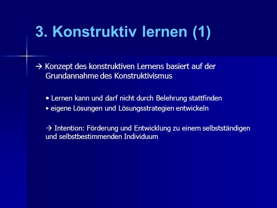 3. Konstruktiv lernen (1)  Konzept des konstruktiven Lernens basiert auf der Grundannahme des Konstruktivismus.