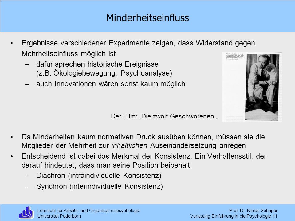 Minderheitseinfluss Ergebnisse verschiedener Experimente zeigen, dass Widerstand gegen. Mehrheitseinfluss möglich ist.