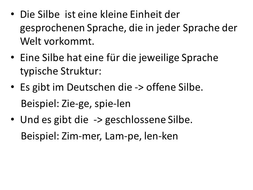 Die Silbe ist eine kleine Einheit der gesprochenen Sprache, die in jeder Sprache der Welt vorkommt.