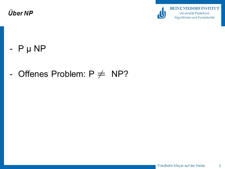 Über NP P µ NP - Offenes Problem: P NP