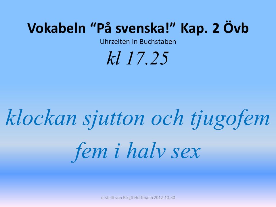 Vokabeln På svenska! Kap. 2 Övb Uhrzeiten in Buchstaben kl 17.25