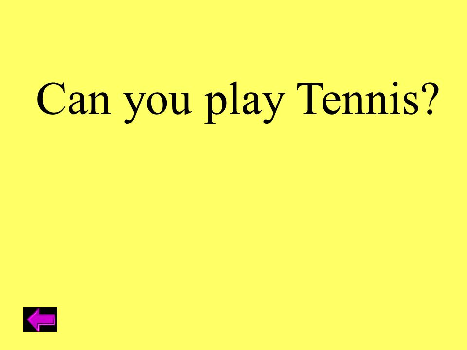 Can you play Tennis