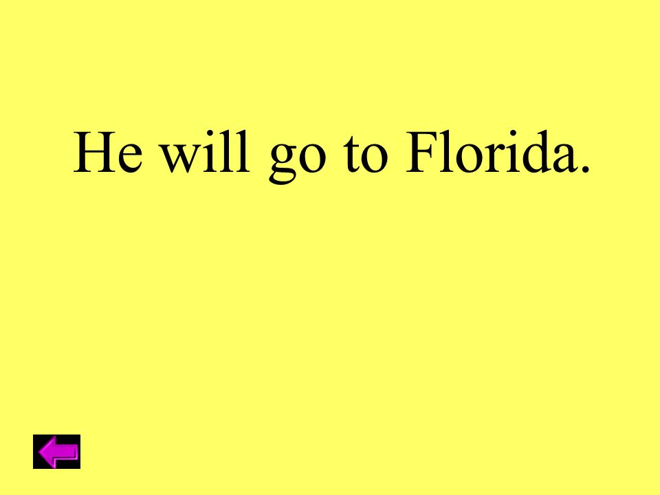 He will go to Florida.
