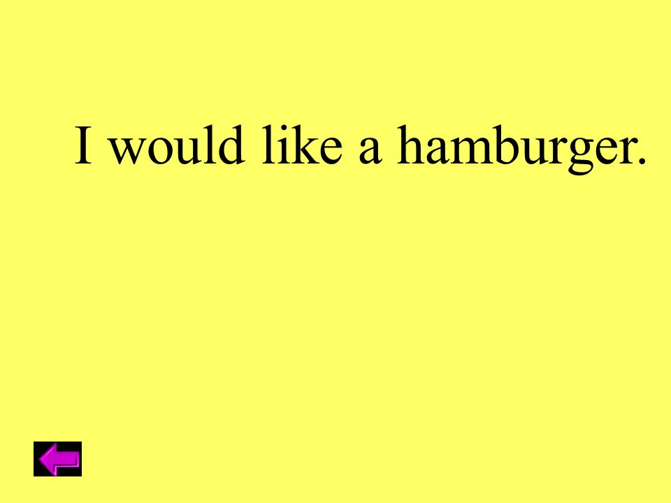 I would like a hamburger.