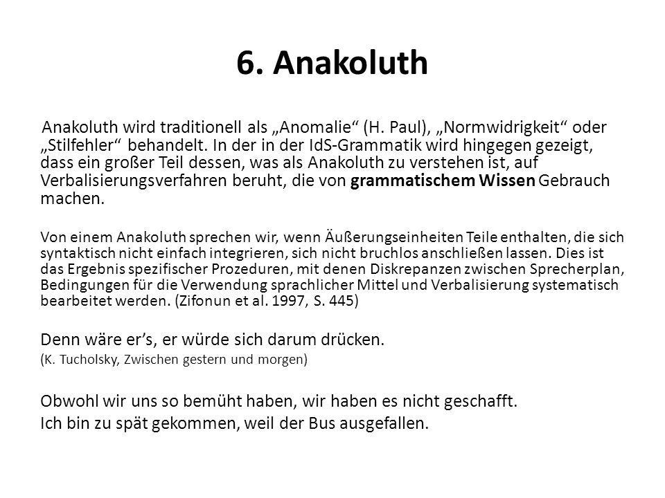6. Anakoluth Denn wäre er’s, er würde sich darum drücken.