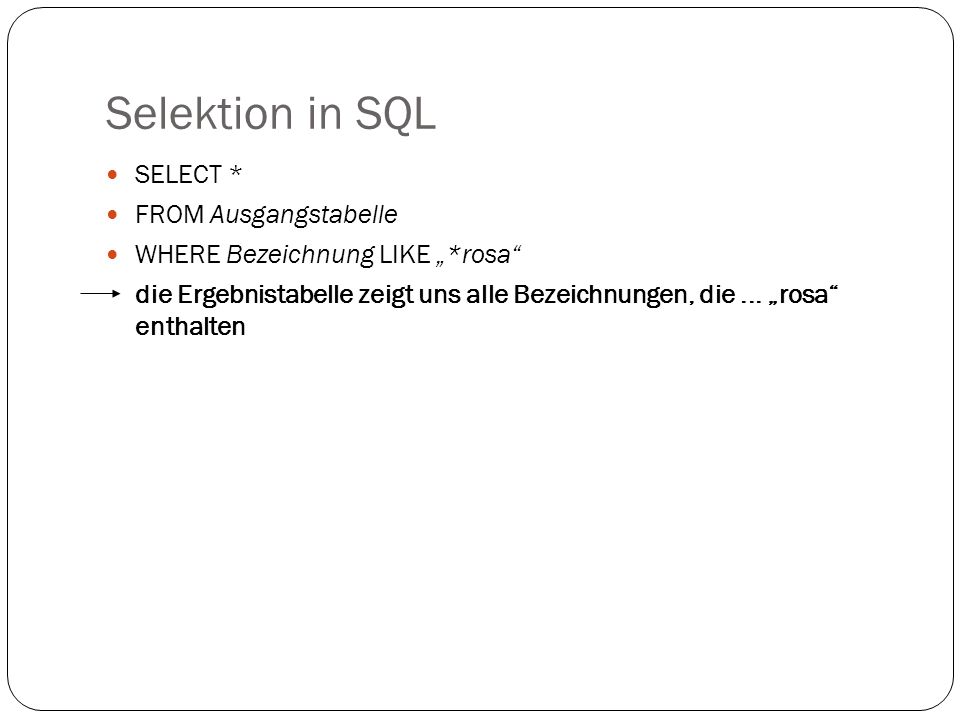 Selektion in SQL SELECT * FROM Ausgangstabelle