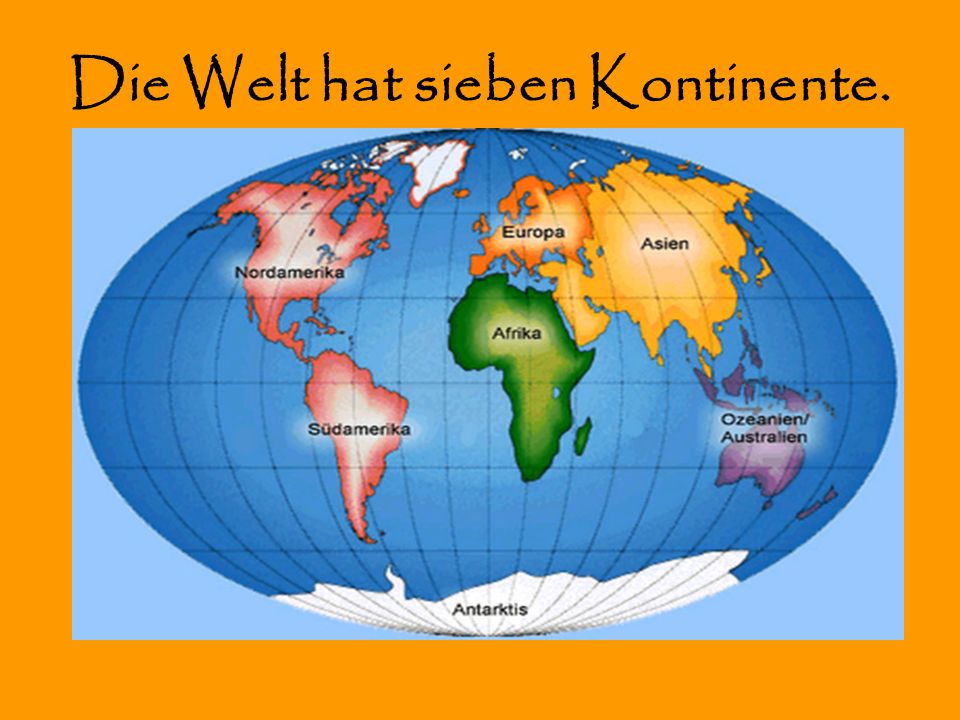 Die Welt hat sieben Kontinente.