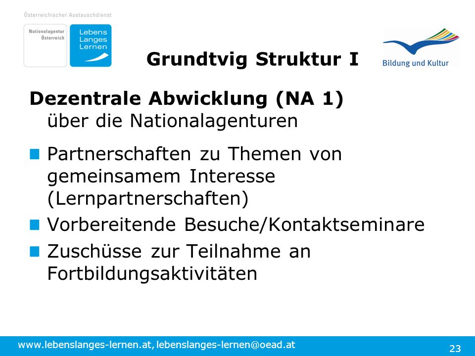 Grundtvig Struktur I Dezentrale Abwicklung (NA 1) über die Nationalagenturen.