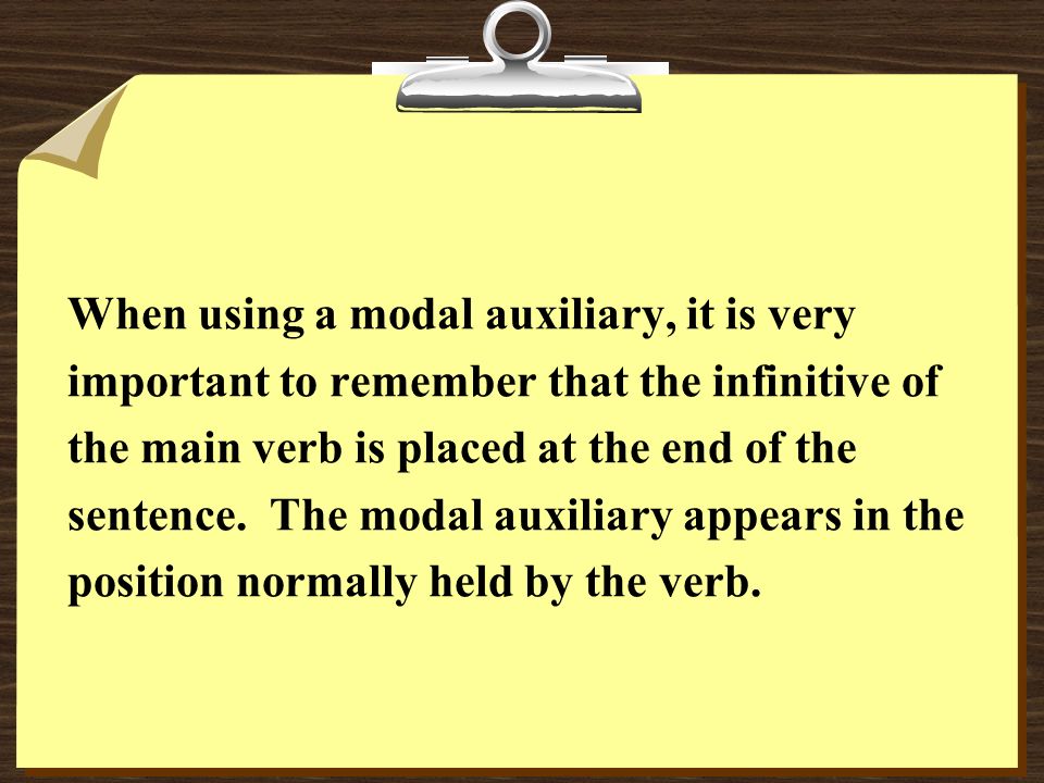 When using a modal auxiliary, it is very