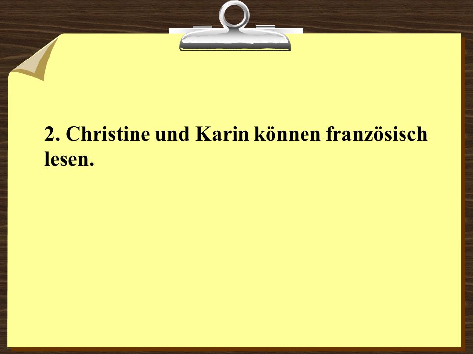 2. Christine und Karin können französisch lesen.