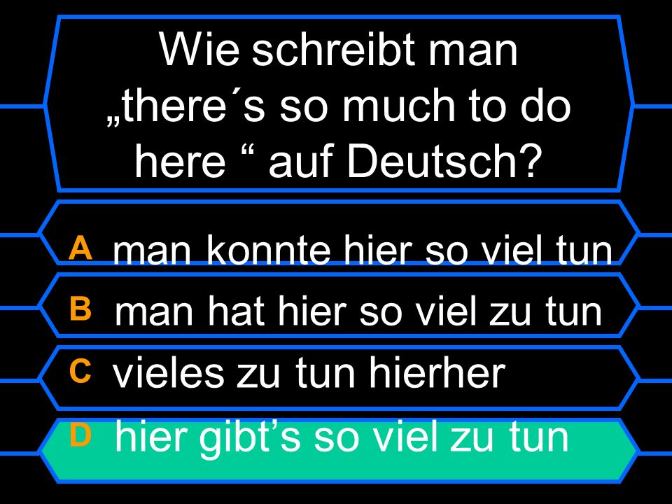Wie schreibt man „there´s so much to do here auf Deutsch